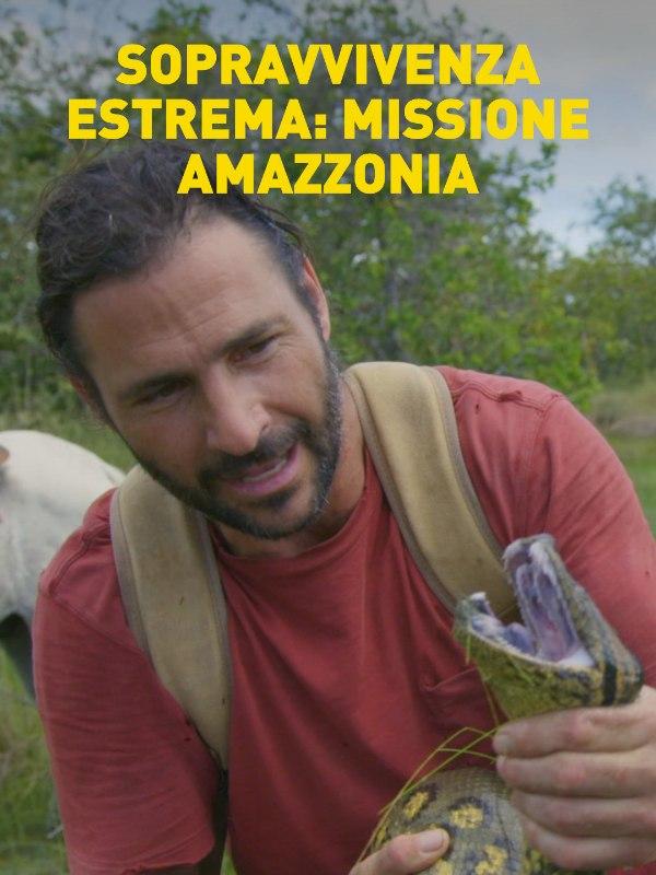 Sopravvivenza estrema: missione Amazzonia Sopravvivenza estrema: missione Amazzonia