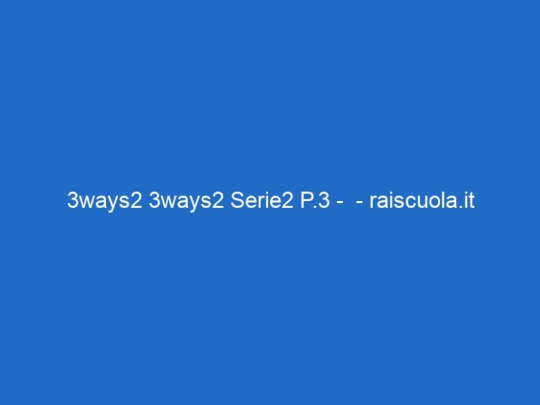 3ways2 3ways2 Serie2 P.3 –  – raiscuola.it