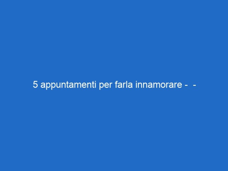 5 appuntamenti per farla innamorare –  – skycinemauno.it