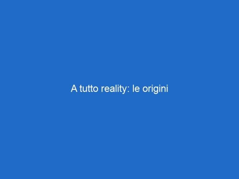 A tutto reality: le origini