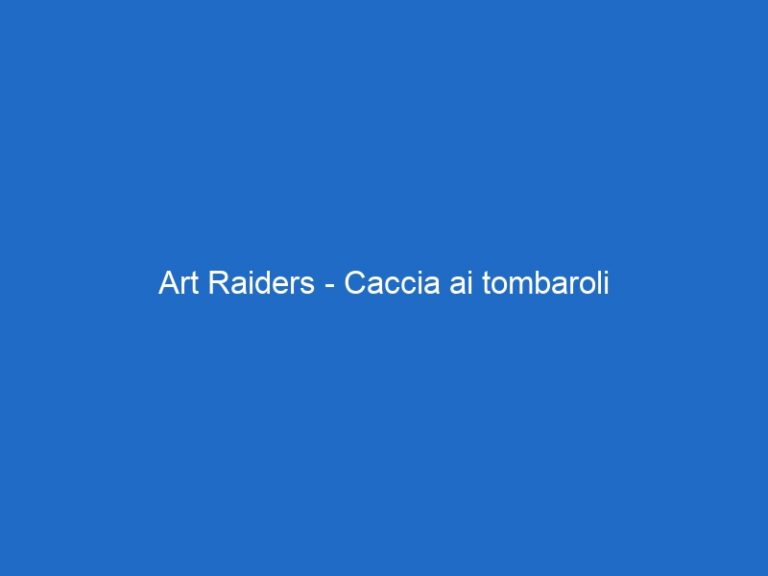 Art Raiders – Caccia ai tombaroli