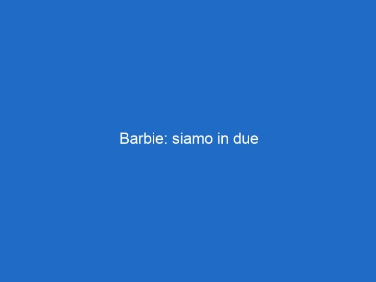 Barbie: siamo in due