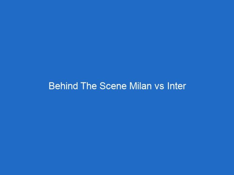 Behind The Scene Milan vs Inter