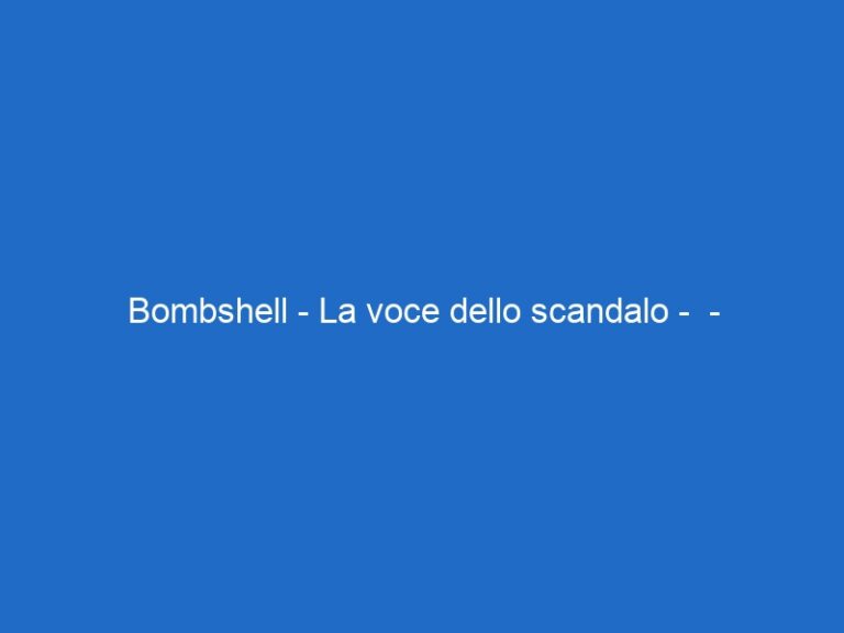 Bombshell – La voce dello scandalo –  – raimovie.it
