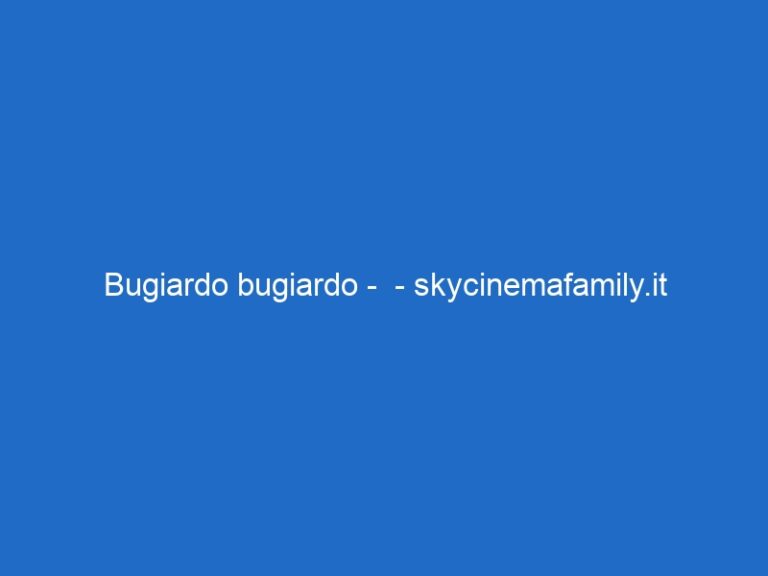 Bugiardo bugiardo – – skycinemafamily.it Bugiardo bugiardo – – skycinemafamily.it