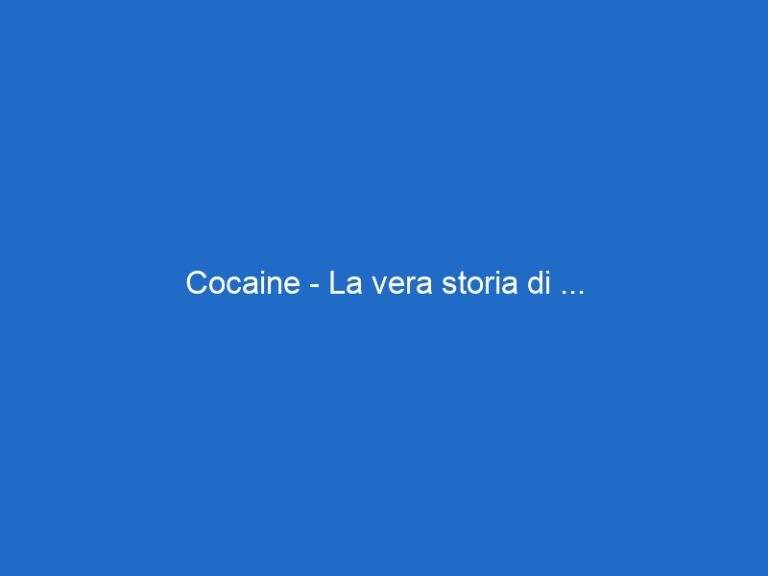 Cocaine – La vera storia di …