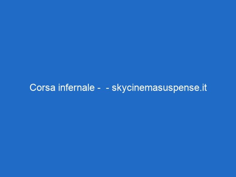 Corsa infernale –  – skycinemasuspense.it