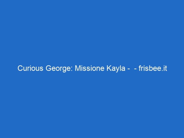 Curious George: Missione Kayla –  – frisbee.it