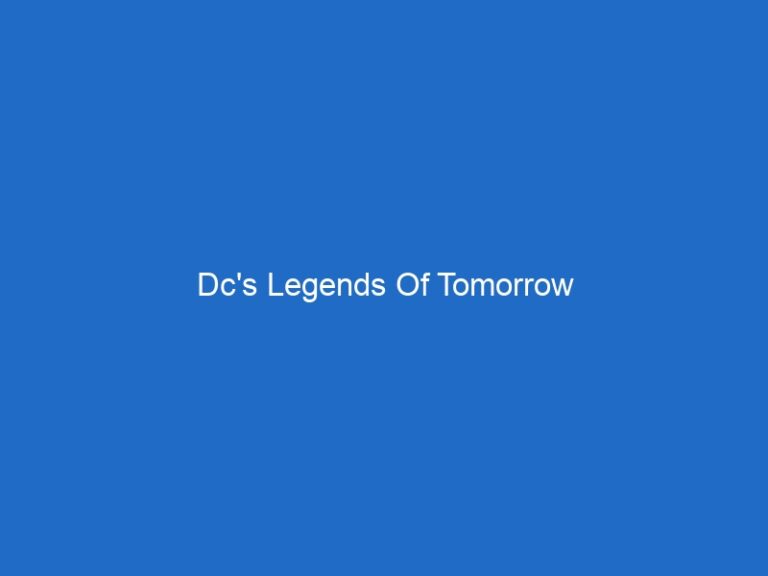 Dc’s Legends Of Tomorrow Dc’s Legends Of Tomorrow