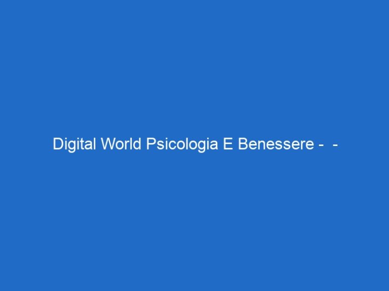 Digital World Psicologia E Benessere –  – raiscuola.it