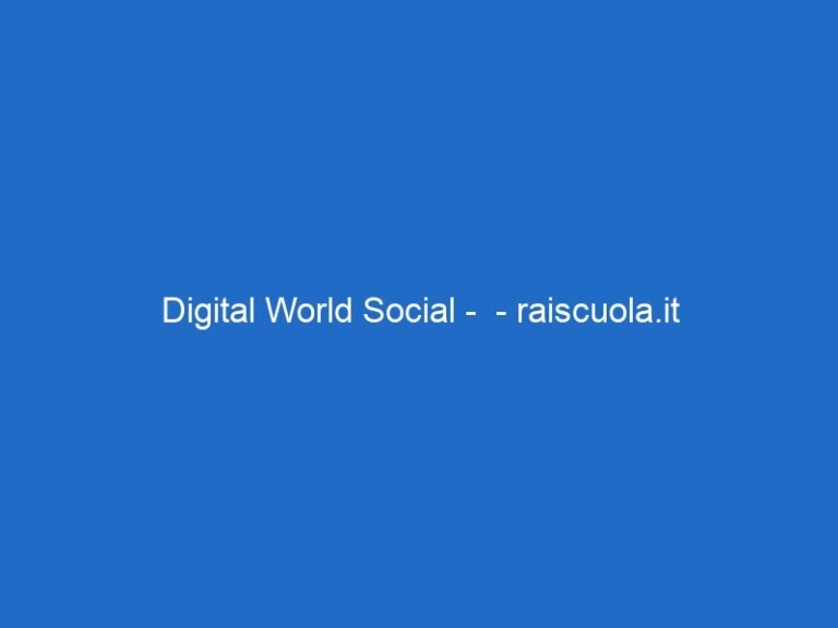 Digital World Social –  – raiscuola.it