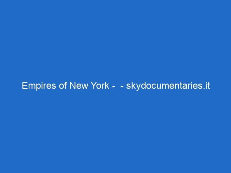 Empires of New York –  – skydocumentaries.it