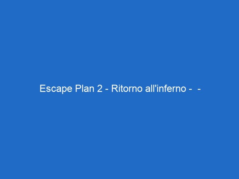 Escape Plan 2 – Ritorno all’inferno – – skycinemaaction.it Escape Plan 2 – Ritorno all’inferno – – skycinemaaction.it
