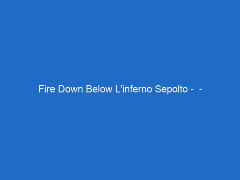Fire Down Below L’inferno Sepolto – – 20mediaset.it Fire Down Below L’inferno Sepolto – – 20mediaset.it