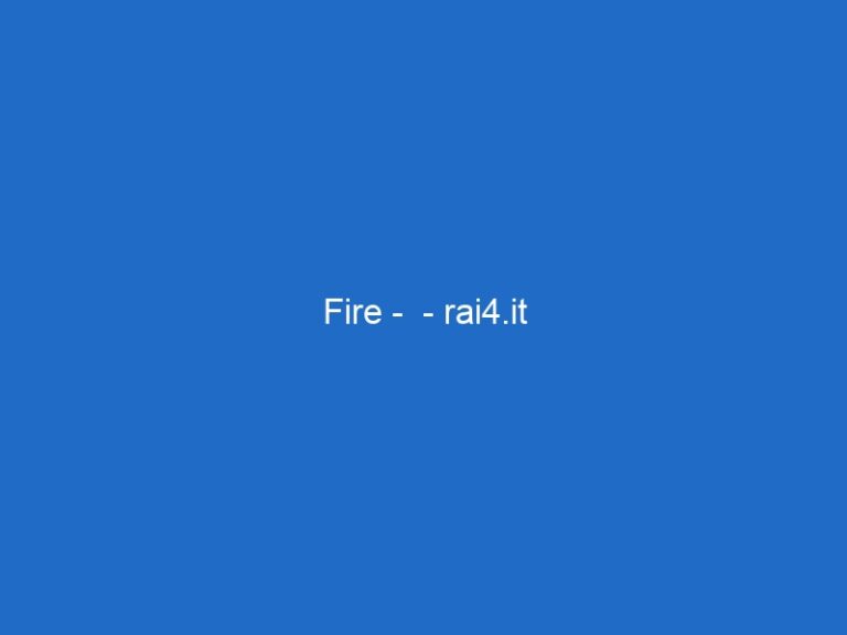 Fire –  – rai4.it