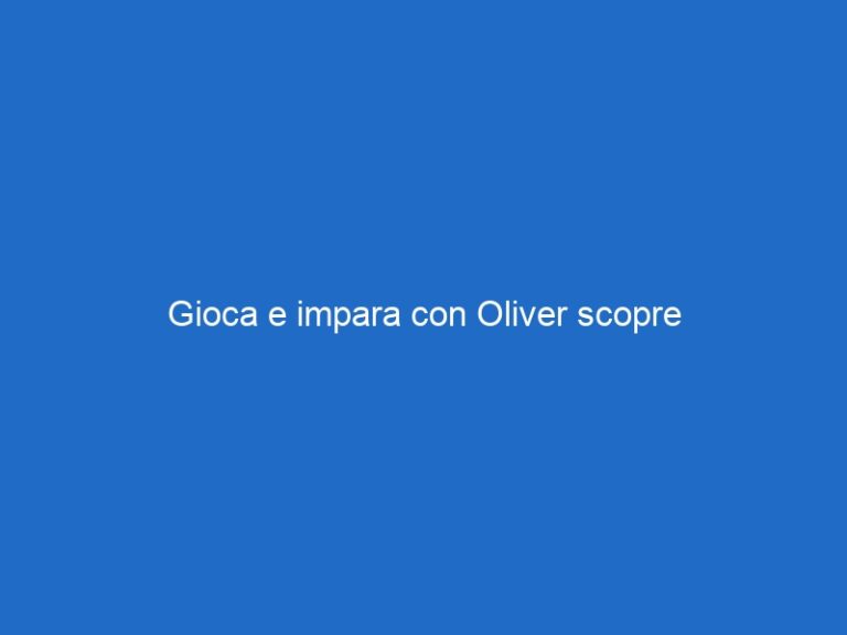Gioca e impara con Oliver scopre