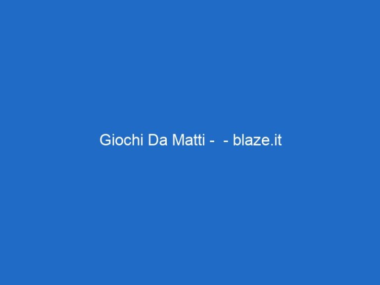 Giochi Da Matti –  – blaze.it