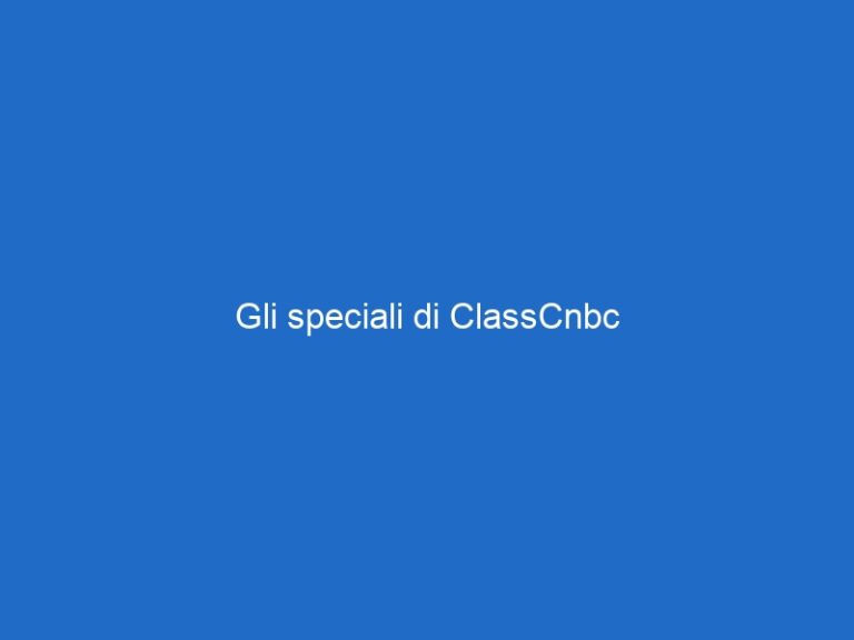 Gli speciali di ClassCnbc
