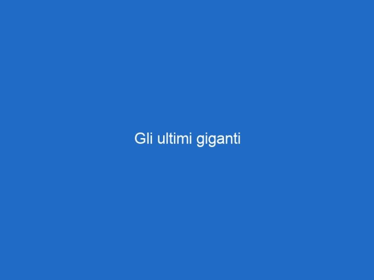 Gli ultimi giganti