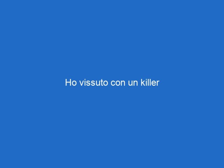 Ho vissuto con un killer