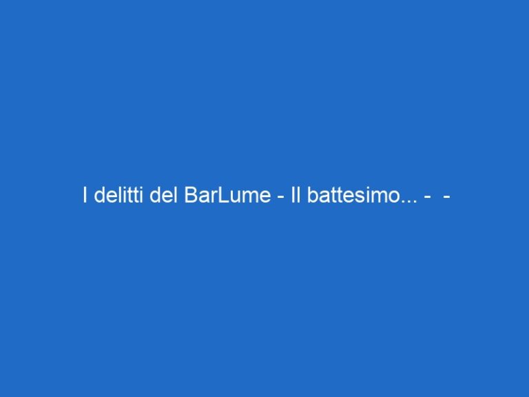 I delitti del BarLume – Il battesimo… –  – premiumcinemacomedy.it