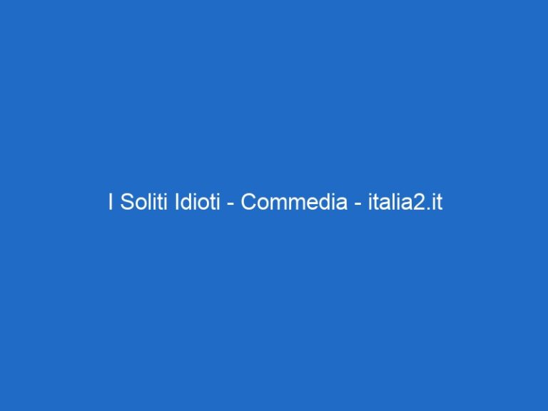 I Soliti Idioti – Commedia – italia2.it