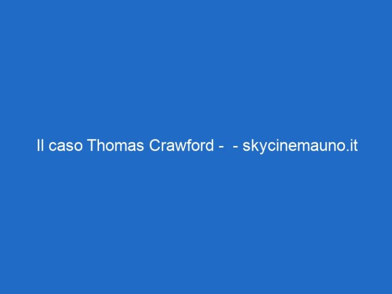 Il caso Thomas Crawford –  – skycinemauno.it