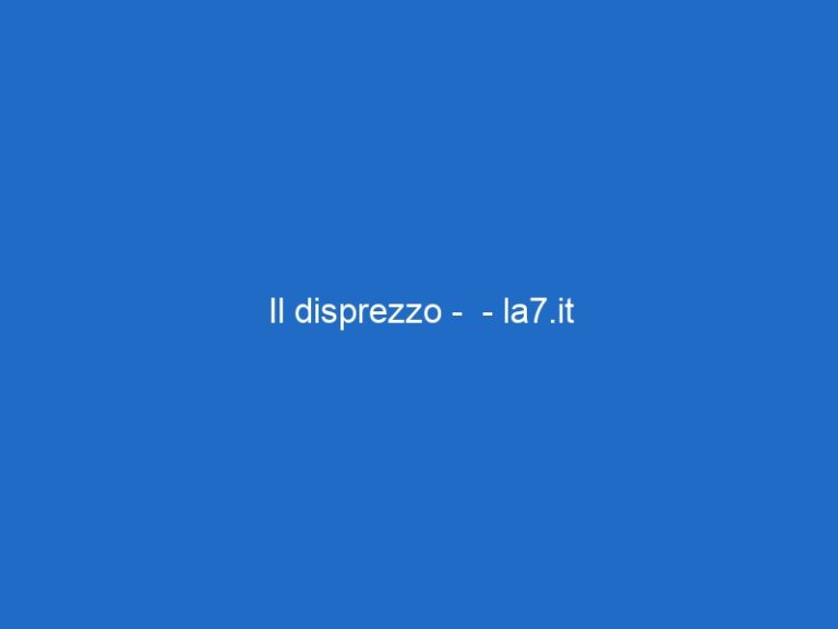 Il disprezzo – – la7.it Il disprezzo – – la7.it