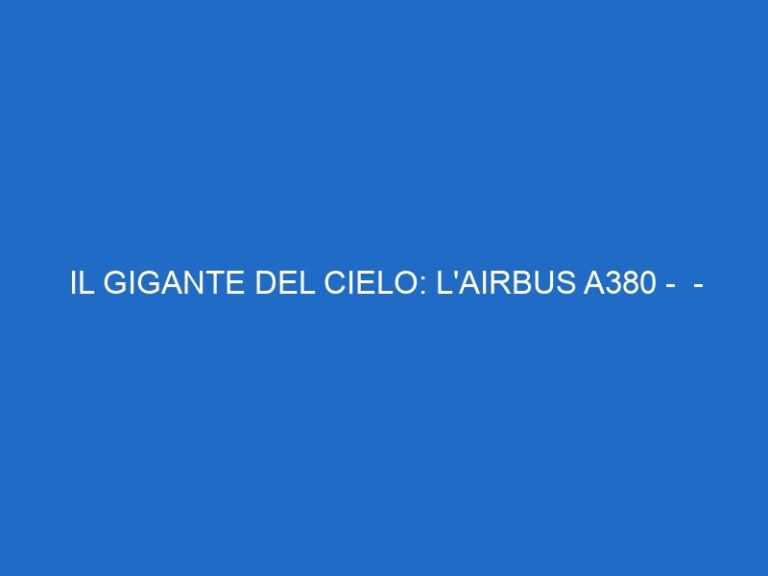 IL GIGANTE DEL CIELO: L’AIRBUS A380 –  – focustv.it