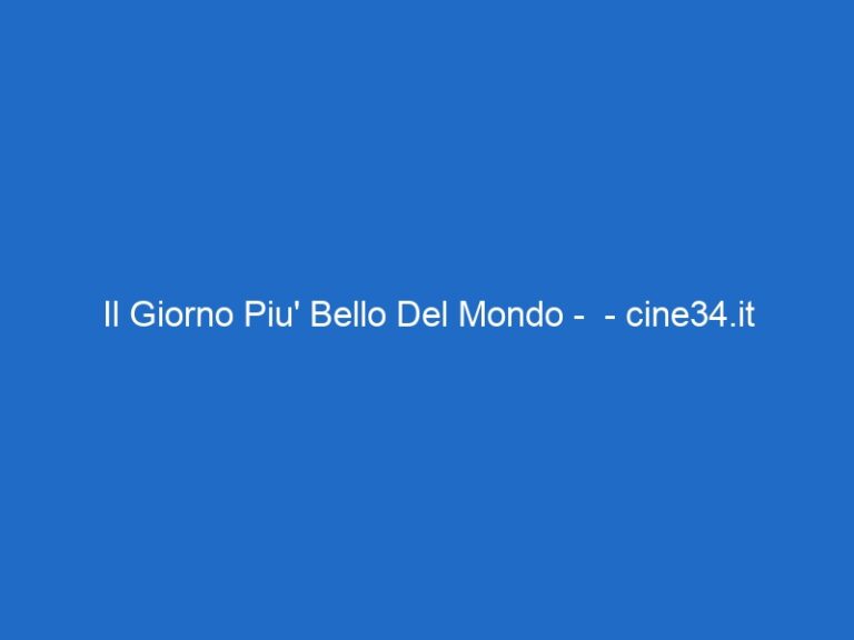 Il Giorno Piu’ Bello Del Mondo –  – cine34.it