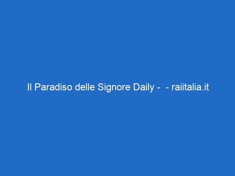 Il Paradiso delle Signore Daily –  – raiitalia.it