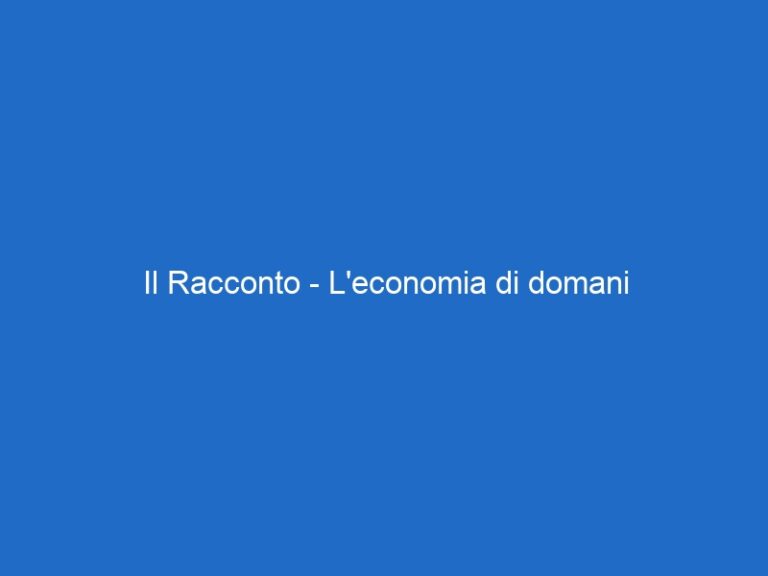 Il Racconto – L’economia di domani