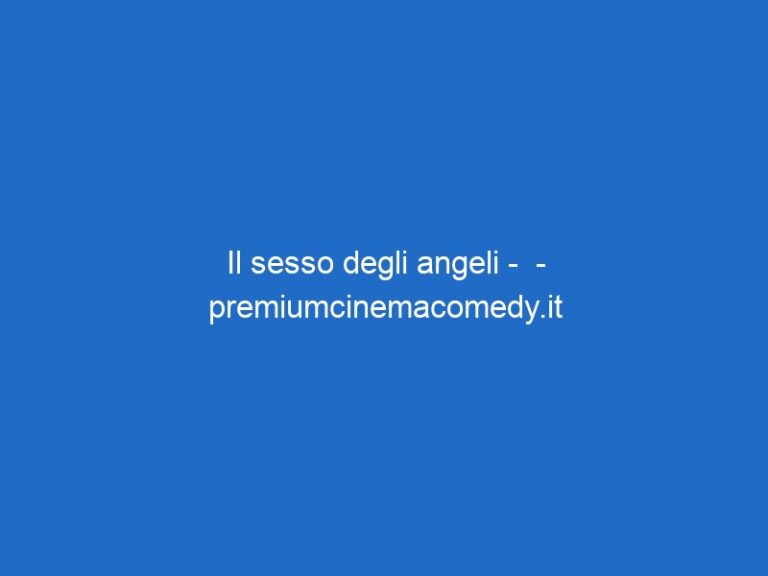 Il sesso degli angeli –  – premiumcinemacomedy.it