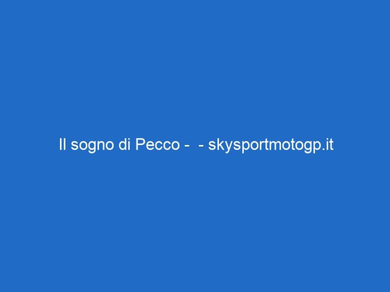 Il sogno di Pecco –  – skysportmotogp.it