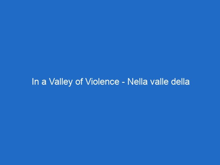 In a Valley of Violence – Nella valle della violenza – – iris.it In a Valley of Violence – Nella valle della violenza – – iris.it
