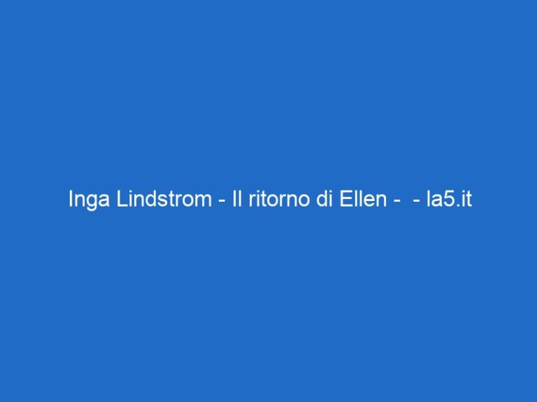 Inga Lindstrom – Il ritorno di Ellen – – la5.it Inga Lindstrom – Il ritorno di Ellen – – la5.it