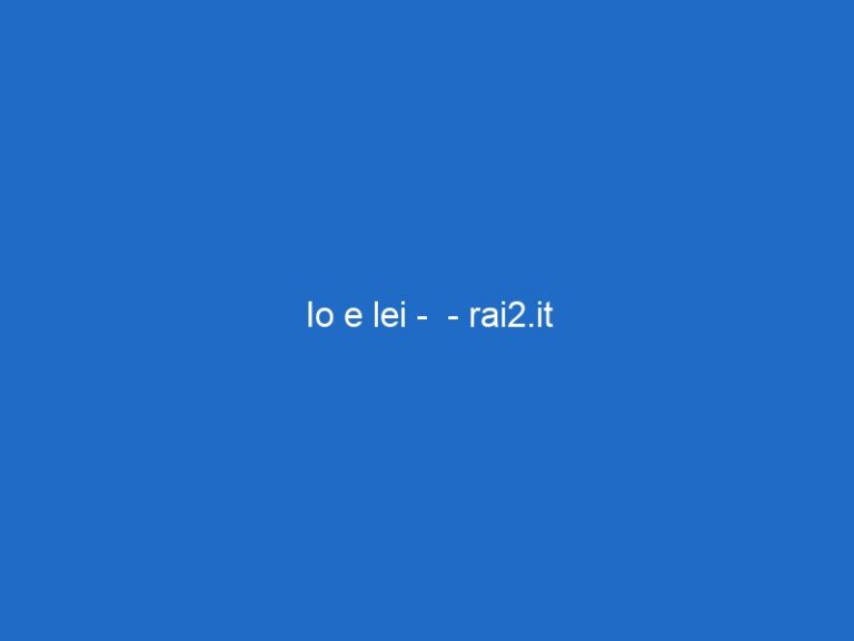Io e lei –  – rai2.it