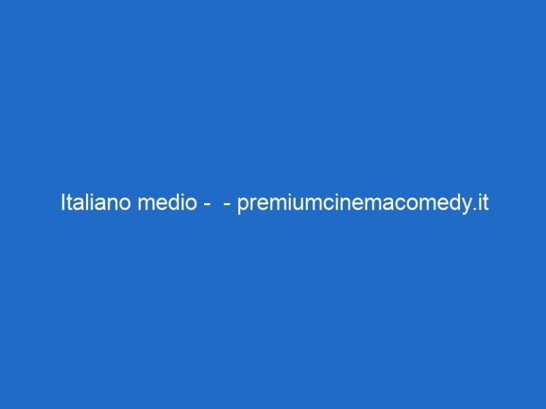 Italiano medio –  – premiumcinemacomedy.it