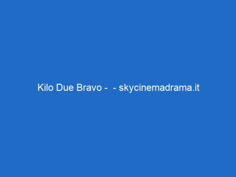 Kilo Due Bravo –  – skycinemadrama.it