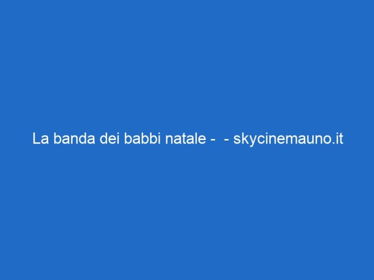 La banda dei babbi natale –  – skycinemauno.it