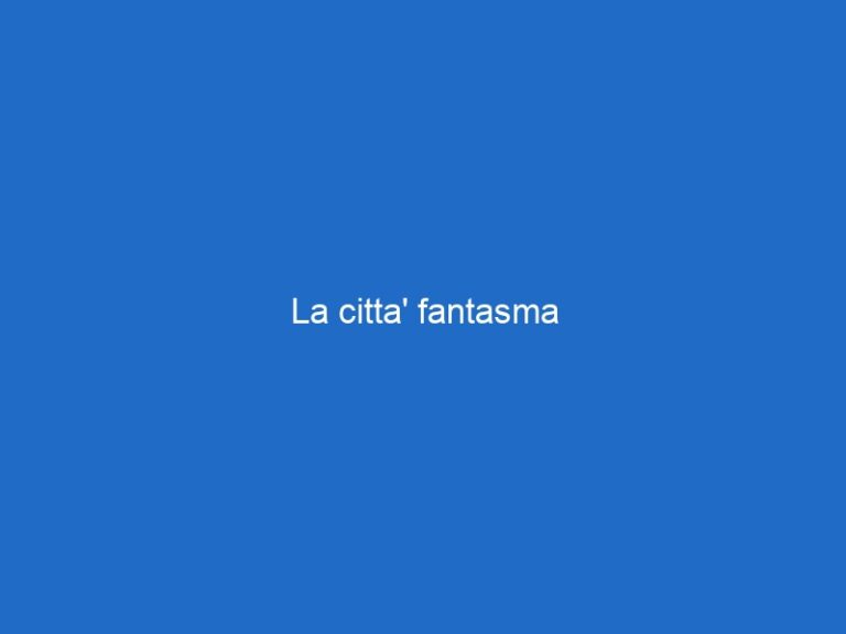 La citta’ fantasma