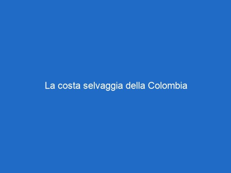 La costa selvaggia della Colombia