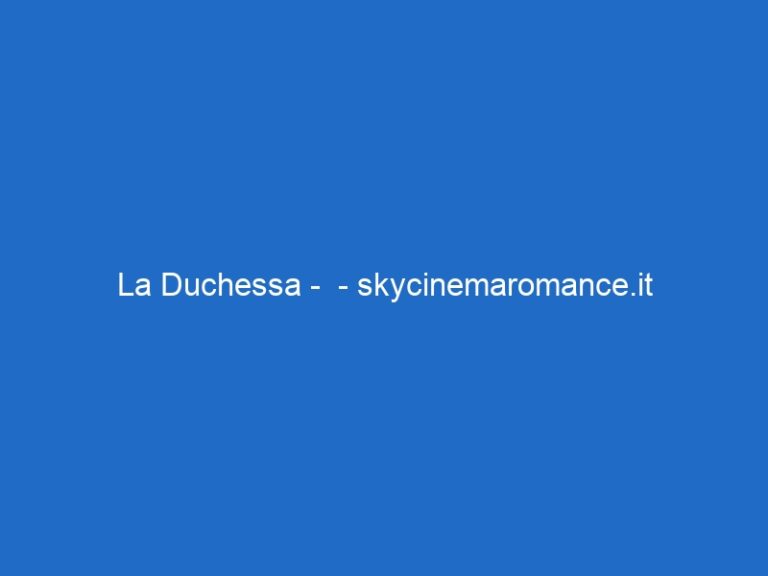 La Duchessa –  – skycinemaromance.it