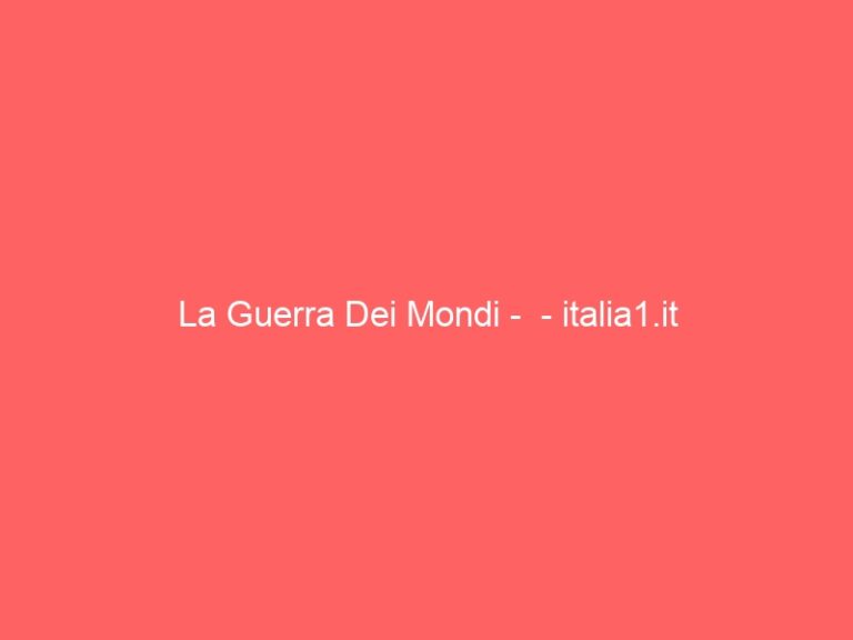 La Guerra Dei Mondi –  – italia1.it
