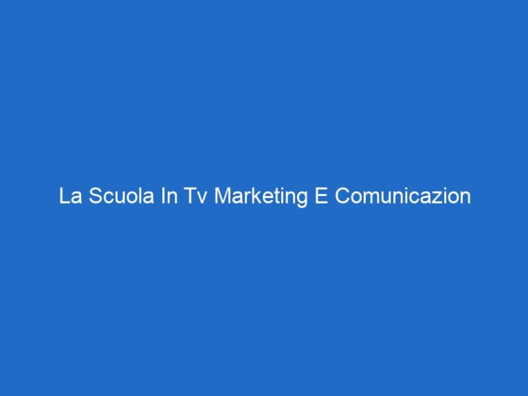La Scuola In Tv Marketing E Comunicazion