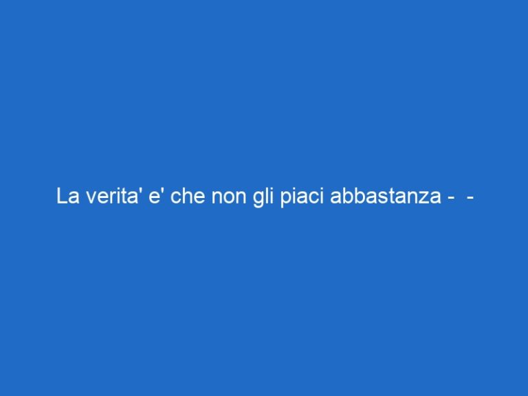 La verita’ e’ che non gli piaci abbastanza –  – skycinemauno.it
