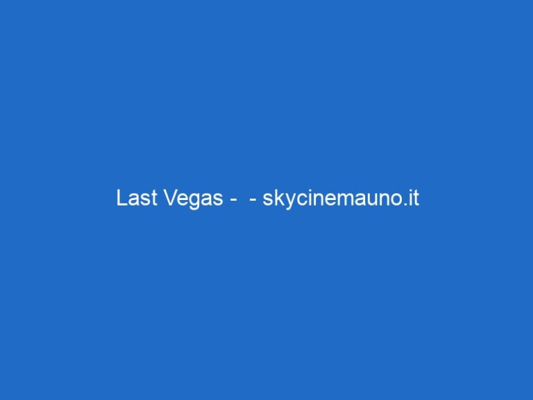 Last Vegas –  – skycinemauno.it