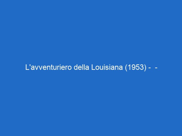 L’avventuriero della Louisiana (1953) –  – retequattro.it