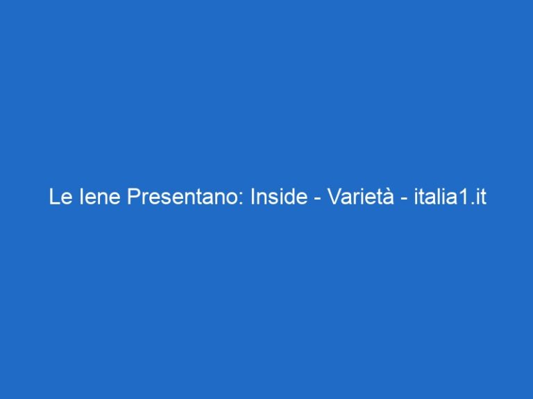Le Iene Presentano: Inside – Varietà – italia1.it