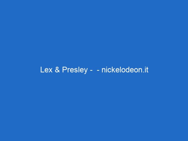 Lex & Presley –  – nickelodeon.it